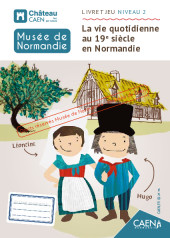 Musée de Normandie - Livret-jeux La vie quotidienne au 19e siècle en Normandie Niveau 2_pdf